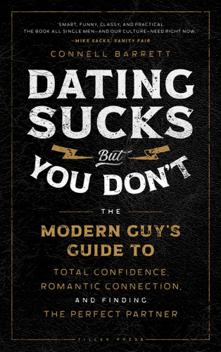 Dating Sucks, but You Don't: The Modern Guy's Guide to Total Confidence, Romantic Connection, and Finding the Perfect Partner book cover by Connell Barrett