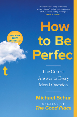 How to Be Perfect: The Correct Answer to Every Moral Question book cover by Michael Schur