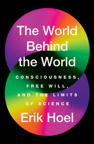 The World Behind the World: Consciousness, Free Will, and the Limits of Science book cover by Erik Hoel