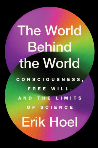 The World Behind the World: Consciousness, Free Will, and the Limits of Science book cover by Erik Hoel
