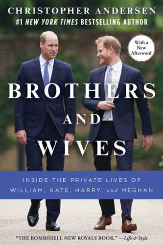 Brothers and Wives: Inside the Private Lives of William, Kate, Harry, and Meghan book cover by Christopher Andersen