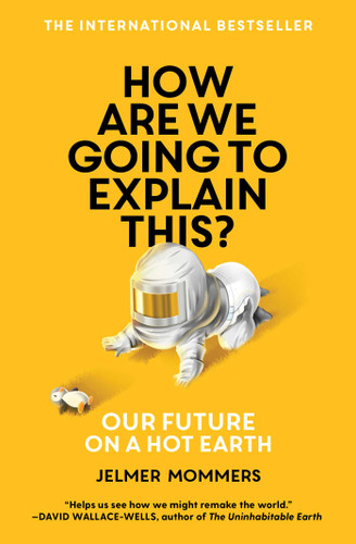 How Are We Going to Explain This?: Our Future on a Hot Earth book cover by Jelmer Mommers