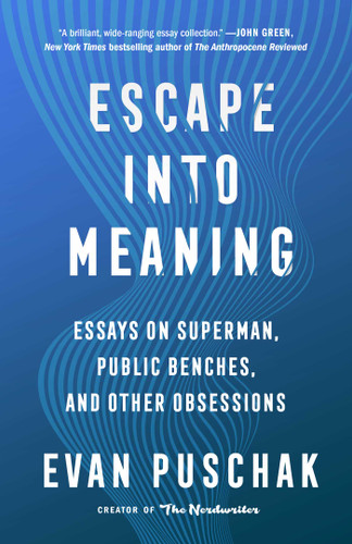 Escape into Meaning: Essays on Superman, Public Benches, and Other Obsessions book cover by Evan Puschak