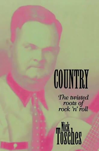 Country: The Twisted Roots Of Rock 'n' Roll book cover by Nick Tosches