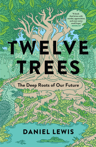 Twelve Trees: The Deep Roots of Our Future book cover by Daniel Lewis