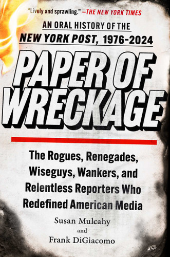 Paper of Wreckage: The Rogues, Renegades, Wiseguys, Wankers, and Relentless Reporters Who Redefined American Media book cover by Susan Mulcahy, Frank DiGiacomo