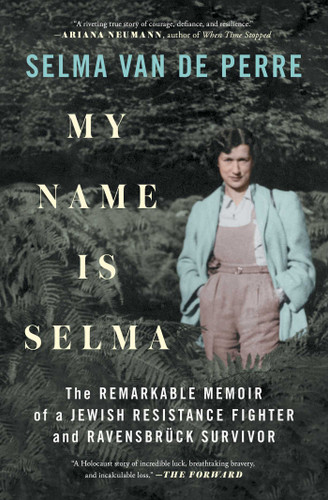 My Name Is Selma: The Remarkable Memoir of a Jewish Resistance Fighter and Ravensbrück Survivor book cover by Selma van de Perre