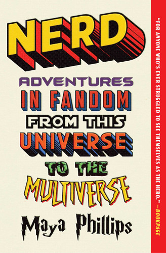 Nerd: Adventures in Fandom from This Universe to the Multiverse book cover by Maya Phillips