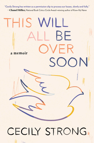 This Will All Be Over Soon: A Memoir (Memoir of Loss and Love) book cover by Cecily Strong