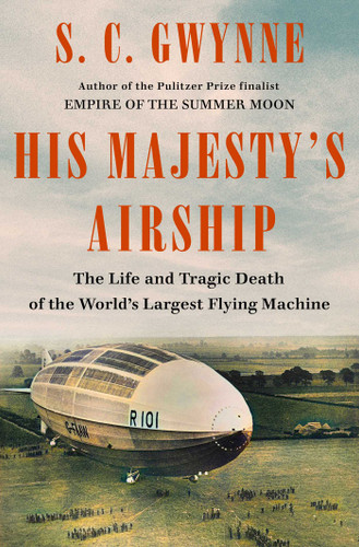 His Majesty's Airship: The Life and Tragic Death of the World's Largest Flying Machine book cover by S. C.  Gwynne