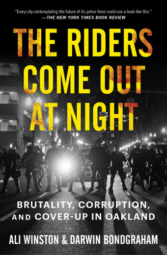 The Riders Come Out at Night: Brutality, Corruption, and Cover-up in Oakland book cover by Ali Winston, Darwin BondGraham
