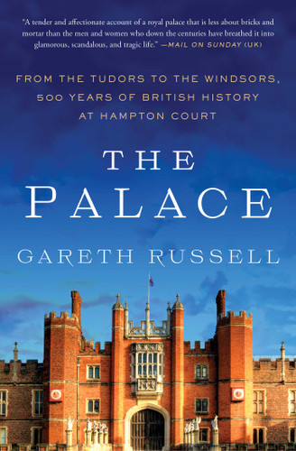 The Palace: From the Tudors to the Windsors, 500 Years of British History at Hampton Court book cover by Gareth Russell