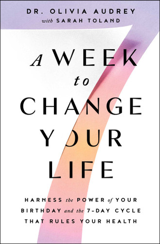 A Week to Change Your Life: Harness the Power of Your Birthday and the 7-Day Cycle That Rules Your Health book cover by Olivia Audrey