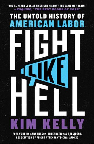 Fight Like Hell: The Untold History of American Labor book cover by Kim Kelly