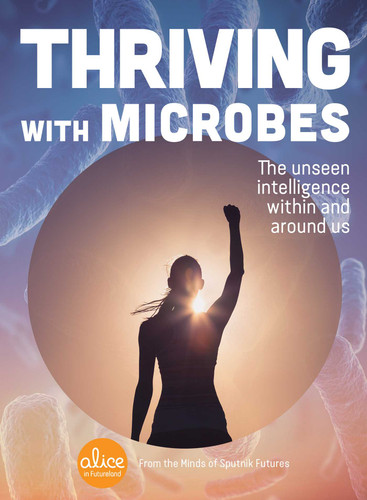 Thriving with Microbes: The Unseen Intelligence Within and Around Us (Alice in Futureland) book cover by Sputnik Futures
