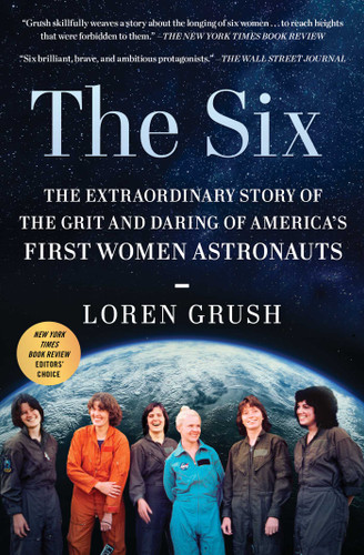 The Six: The Extraordinary Story of the Grit and Daring of America's First Women Astronauts book cover by Loren Grush