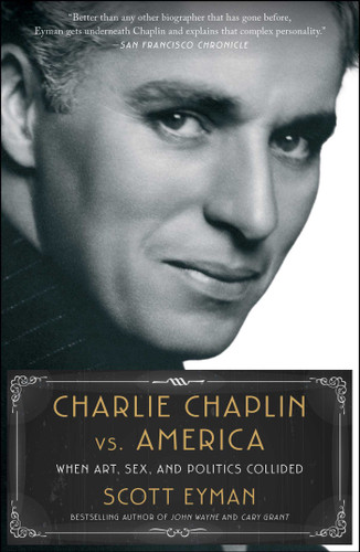 Charlie Chaplin vs. America: When Art, Sex, and Politics Collided book cover by Scott Eyman