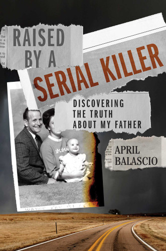 Raised by a Serial Killer: Discovering the Truth About My Father book cover by April Balascio