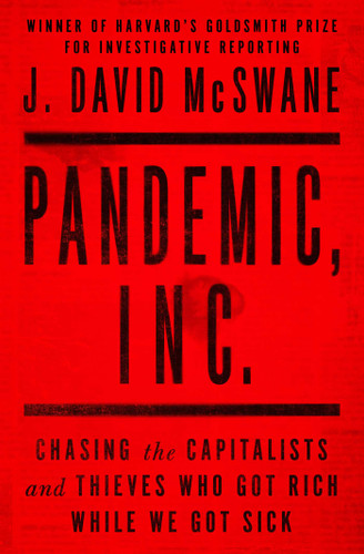 Pandemic, Inc.: Chasing the Capitalists and Thieves Who Got Rich While We Got Sick book cover by J. David McSwane
