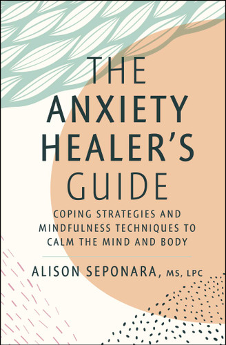 The Anxiety Healer's Guide: Coping Strategies and Mindfulness Techniques to Calm the Mind and Body book cover by Alison Seponara