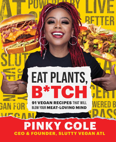 Eat Plants, B*tch: 91 Vegan Recipes That Will Blow Your Meat-Loving Mind book cover by Pinky Cole