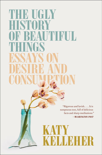 The Ugly History of Beautiful Things: Essays on Desire and Consumption book cover by Katy Kelleher