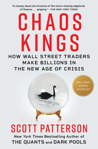 Chaos Kings: How Wall Street Traders Make Billions in the New Age of Crisis book cover by Scott Patterson
