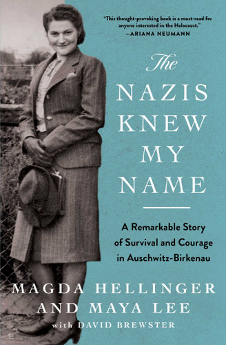 The Nazis Knew My Name: A Remarkable Story of Survival and Courage in Auschwitz-Birkenau book cover by Magda Hellinger, Maya Lee
