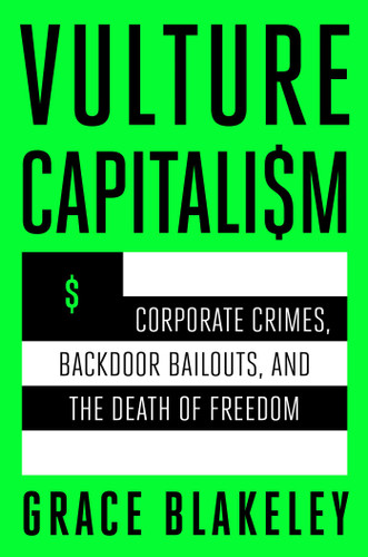 Vulture Capitalism: Corporate Crimes, Backdoor Bailouts, and the Death of Freedom book cover by Grace Blakeley