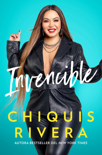 Invencible (Unstoppable Spanish edition): Cómo descubrí mi fuerza a través del amor y la pérdida (Atria Espanol) book cover by Chiquis Rivera