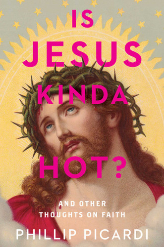 Is Jesus Kinda Hot?: And Other Thoughts on Faith book cover by Phillip Picardi