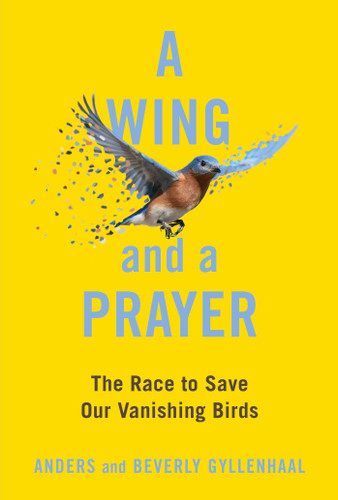 A Wing and a Prayer: The Race to Save Our Vanishing Birds book cover by Anders Gyllenhaal, Beverly Gyllenhaal