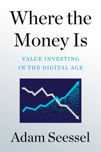 Where the Money Is: Value Investing in the Digital Age book cover by Adam Seessel