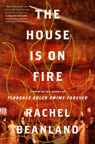 The House Is on Fire book cover by Rachel Beanland
