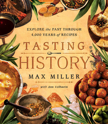 Tasting History: Explore the Past through 4,000 Years of Recipes (A Cookbook) book cover by Max Miller