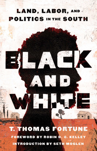 Black and White: Land, Labor, and Politics in the South book cover by T. Thomas Fortune