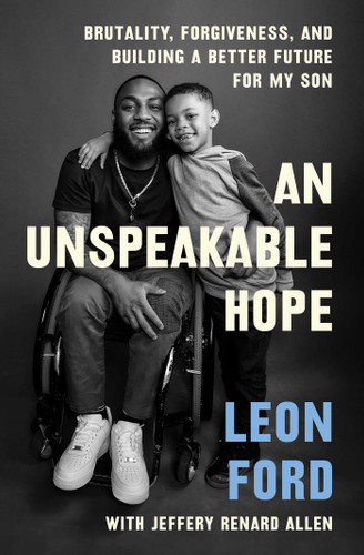An Unspeakable Hope: Brutality, Forgiveness, and Building a Better Future for My Son book cover by Leon Ford
