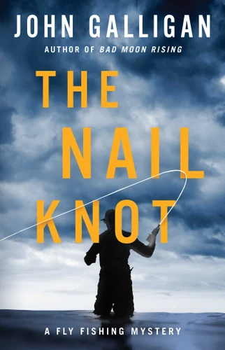 The Nail Knot (A Fly Fishing Mystery) book cover by John Galligan