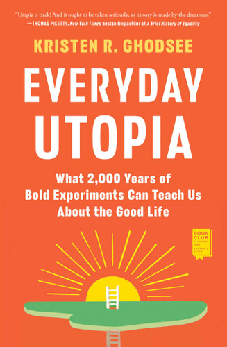 Everyday Utopia: What 2,000 Years of Bold Experiments Can Teach Us About the Good Life book cover by Kristen R. Ghodsee