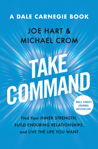 Take Command: Find Your Inner Strength, Build Enduring Relationships, and Live the Life You Want (Dale Carnegie Books) book cover by Joe Hart, Michael A. Crom