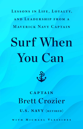 Surf When You Can: Lessons in Life, Loyalty, and Leadership from a Maverick Navy Captain book cover by Brett Crozier