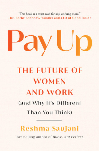 Pay Up: The Future of Women and Work (and Why It's Different Than You Think) book cover by Reshma Saujani