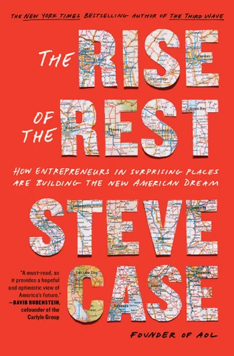 The Rise of the Rest: How Entrepreneurs in Surprising Places are Building the New American Dream book cover by Steve Case