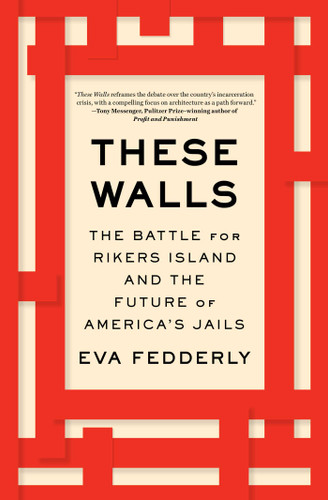 These Walls: The Battle for Rikers Island and the Future of America's Jails book cover by Eva Fedderly