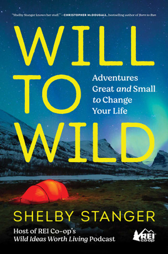 Will to Wild: Adventures Great and Small to Change Your Life book cover by Shelby Stanger
