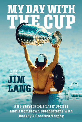 My Day with the Cup: NHL Players Tell Their Stories about Hometown Celebrations with Hockey's Greatest Trophy book cover by Jim Lang