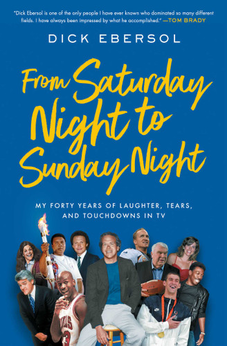 From Saturday Night to Sunday Night: My Forty Years of Laughter, Tears, and Touchdowns in TV book cover by Dick Ebersol