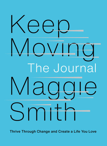Keep Moving: The Journal: Thrive Through Change and Create a Life You Love book cover by Maggie Smith