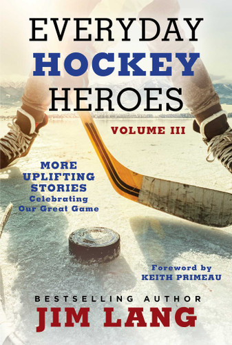 Everyday Hockey Heroes, Volume III: More Uplifting Stories Celebrating Our Great Game (Everyday Hockey Heroes) book cover by Jim Lang