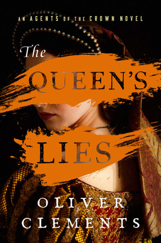 The Queen's Lies: A Novel (An Agents of the Crown Novel) book cover by Oliver Clements